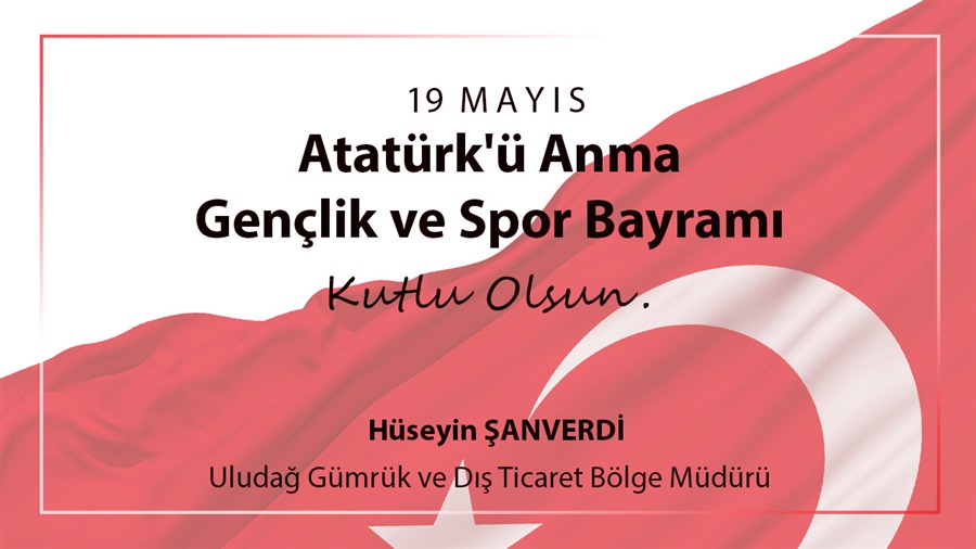 Bölge Müdürümüzün "19 Mayıs Atatürk'ü Anma, Gençlik ve Spor Bayramı" tebriği
